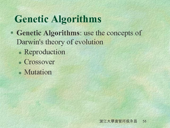 Genetic Algorithms § Genetic Algorithms: use the concepts of Darwin's theory of evolution l