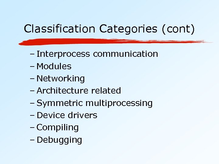 Classification Categories (cont) – Interprocess communication – Modules – Networking – Architecture related –