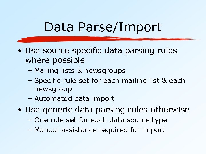 Data Parse/Import • Use source specific data parsing rules where possible – Mailing lists