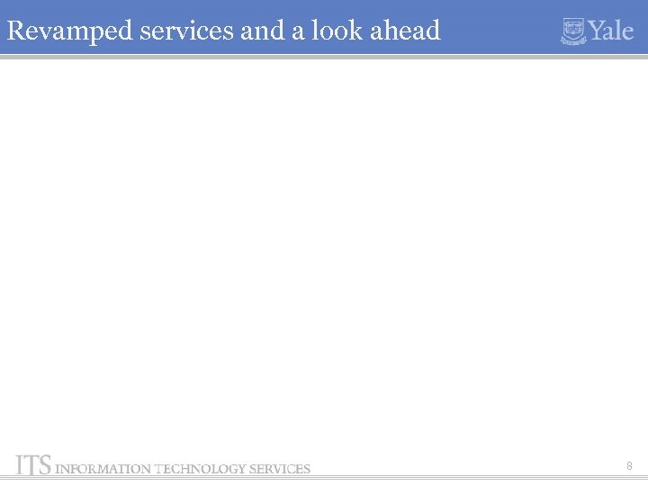 Revamped services and a look ahead 8 