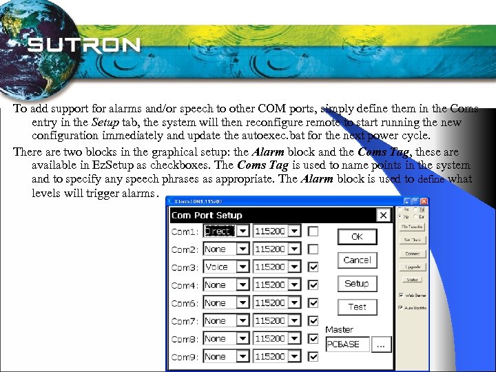 To add support for alarms and/or speech to other COM ports, simply define them