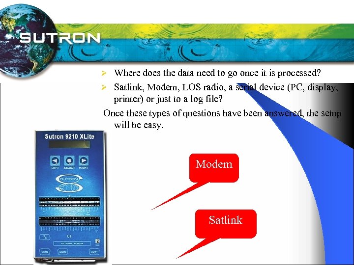 Where does the data need to go once it is processed? Ø Satlink, Modem,