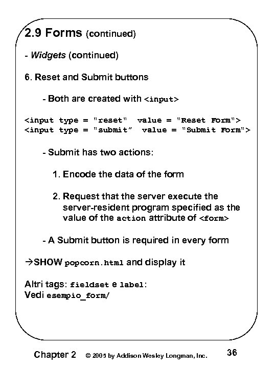 2. 9 Forms (continued) - Widgets (continued) 6. Reset and Submit buttons - Both 2. 9 Forms (continued) - Widgets (continued) 6. Reset and Submit buttons - Both