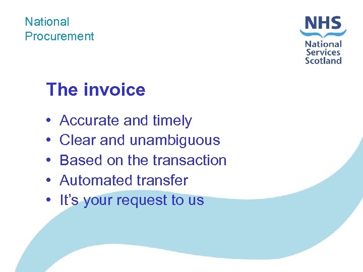 National Procurement The invoice • • • Accurate and timely Clear and unambiguous Based