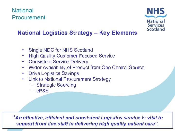 National Procurement National Logistics Strategy – Key Elements • • • Single NDC for