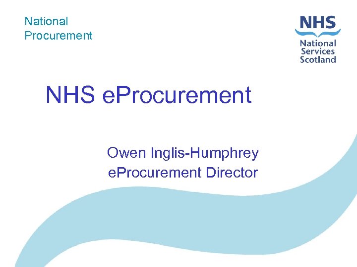 National Procurement NHS e. Procurement Owen Inglis-Humphrey e. Procurement Director 