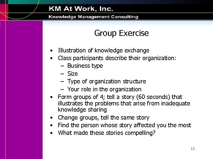 Group Exercise • Illustration of knowledge exchange • Class participants describe their organization: –