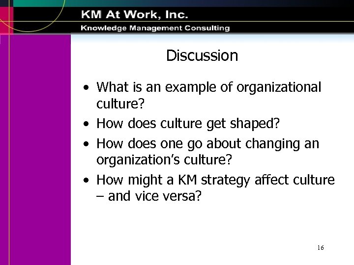 Discussion • What is an example of organizational culture? • How does culture get