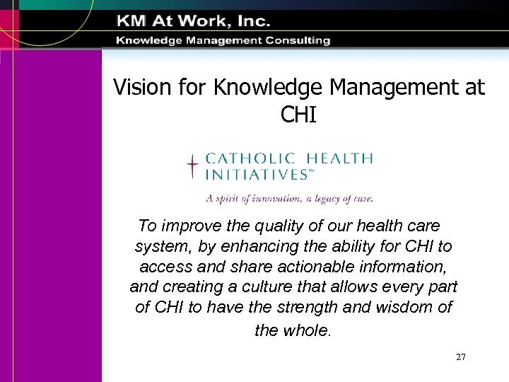 Vision for Knowledge Management at CHI To improve the quality of our health care