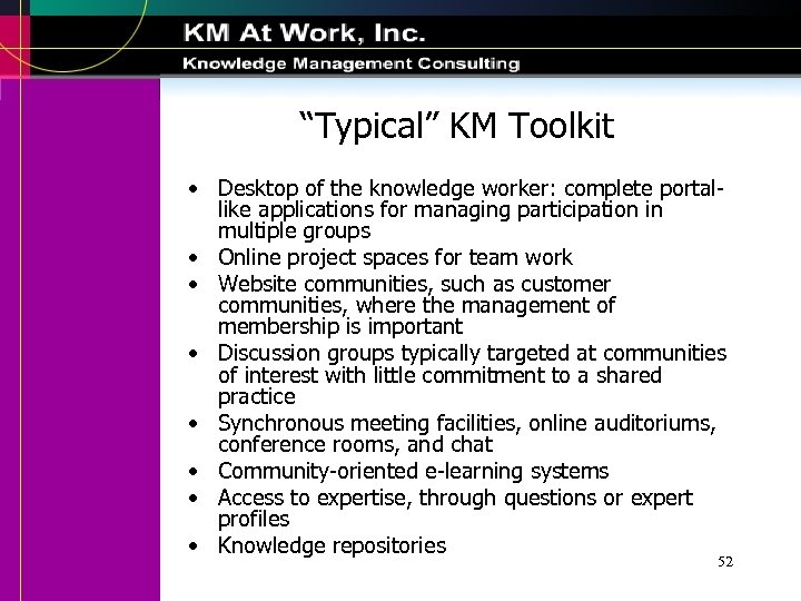 “Typical” KM Toolkit • Desktop of the knowledge worker: complete portallike applications for managing