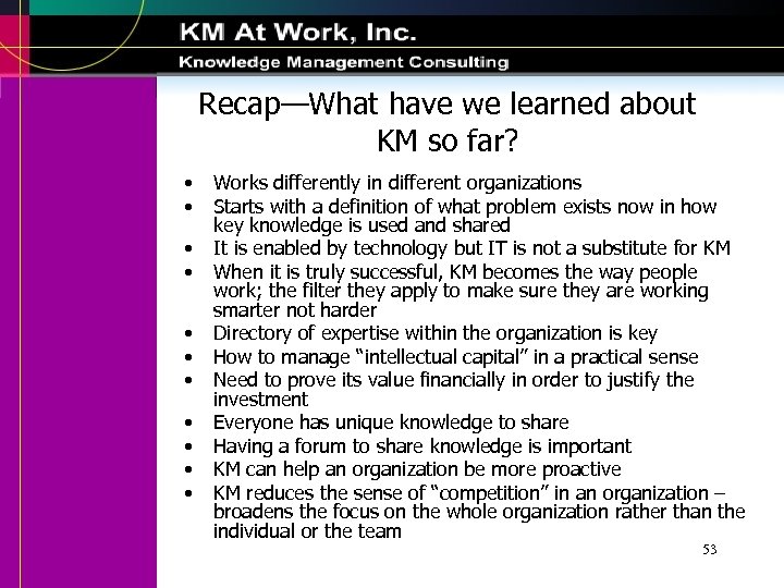 Recap—What have we learned about KM so far? • • • Works differently in