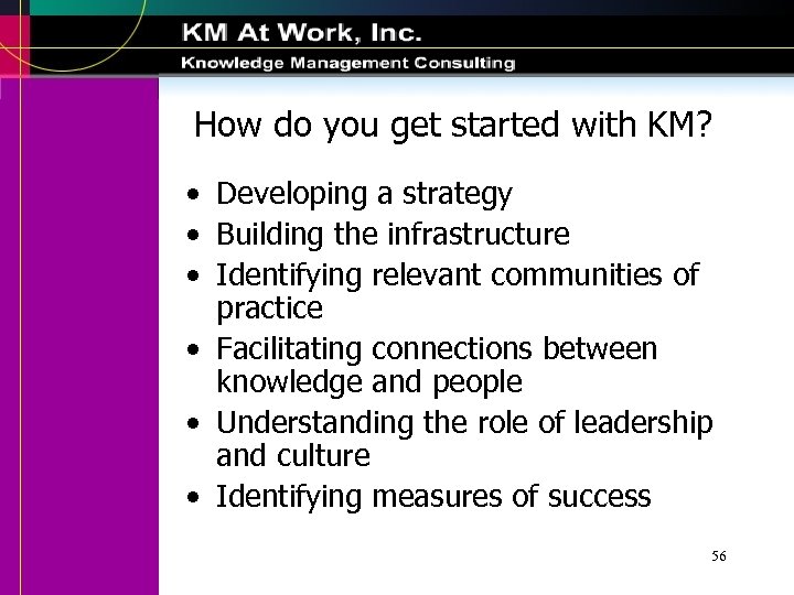 How do you get started with KM? • Developing a strategy • Building the