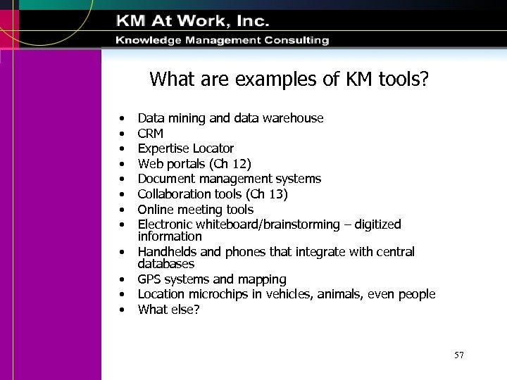 What are examples of KM tools? • • • Data mining and data warehouse