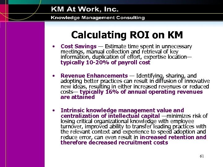 Calculating ROI on KM • Cost Savings — Estimate time spent in unnecessary meetings,