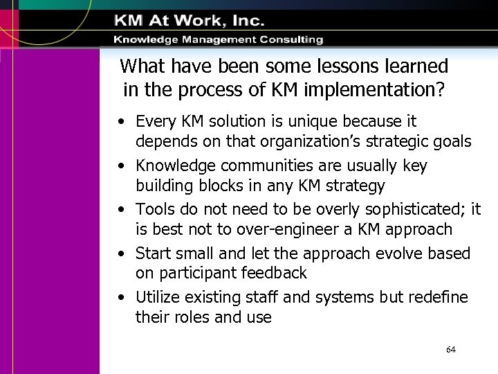 What have been some lessons learned in the process of KM implementation? • Every