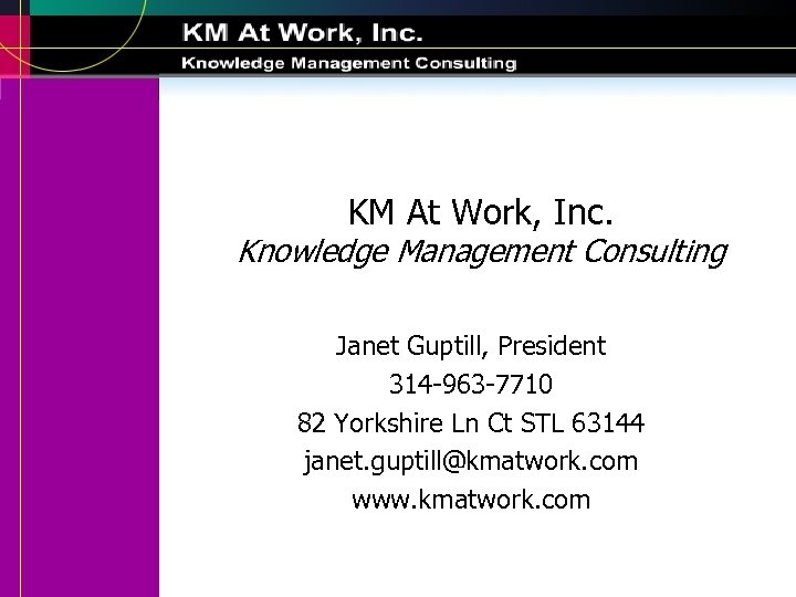 KM At Work, Inc. Knowledge Management Consulting Janet Guptill, President 314 -963 -7710 82