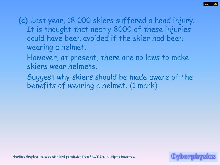 (c) Last year, 18 000 skiers suffered a head injury. It is thought that