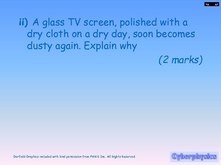ii) A glass TV screen, polished with a dry cloth on a dry day,