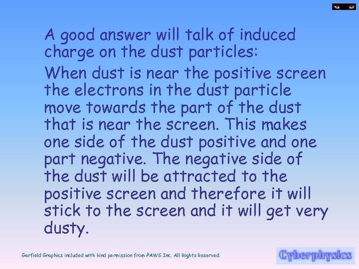 A good answer will talk of induced charge on the dust particles: When dust