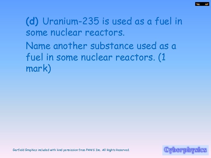 (d) Uranium-235 is used as a fuel in some nuclear reactors. Name another substance