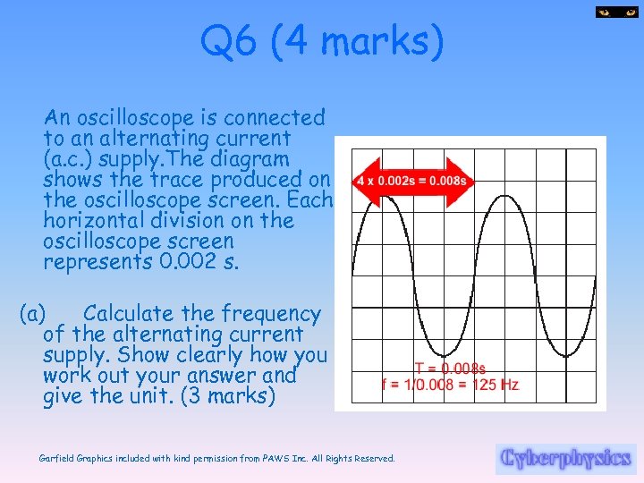 Q 6 (4 marks) An oscilloscope is connected to an alternating current (a. c.