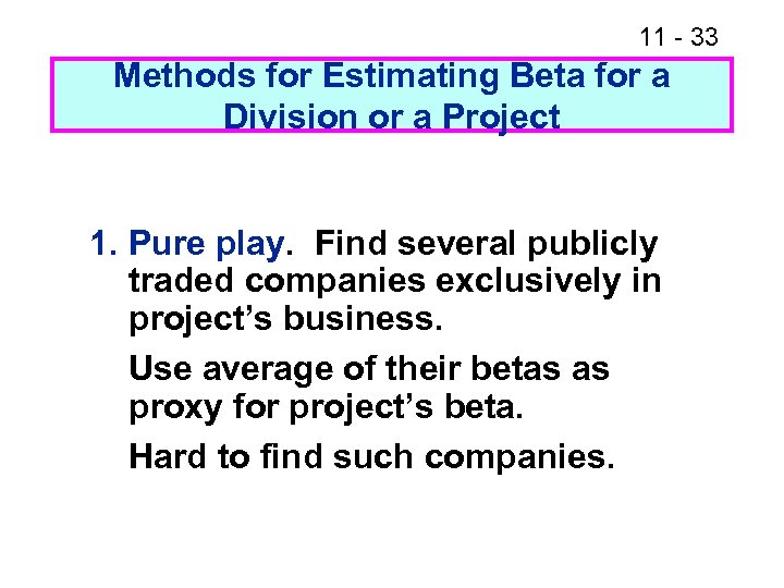 11 - 33 Methods for Estimating Beta for a Division or a Project 1.