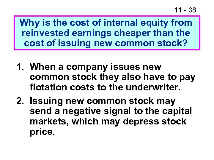 11 - 38 Why is the cost of internal equity from reinvested earnings cheaper
