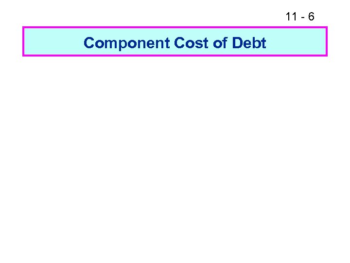 11 - 6 Component Cost of Debt 
