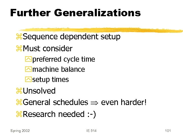 Further Generalizations z. Sequence dependent setup z. Must consider ypreferred cycle time ymachine balance