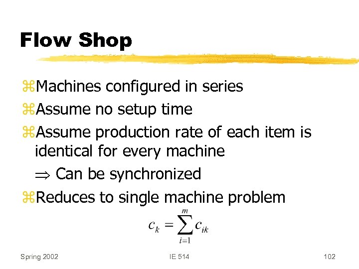 Flow Shop z. Machines configured in series z. Assume no setup time z. Assume