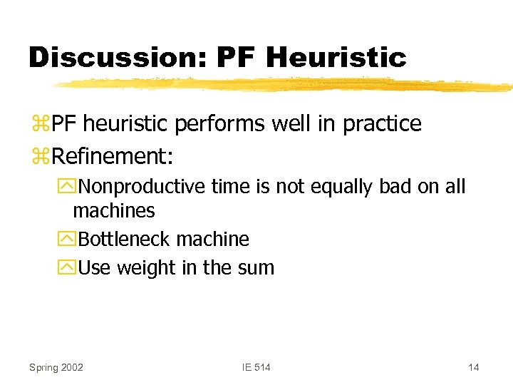 Discussion: PF Heuristic z. PF heuristic performs well in practice z. Refinement: y. Nonproductive