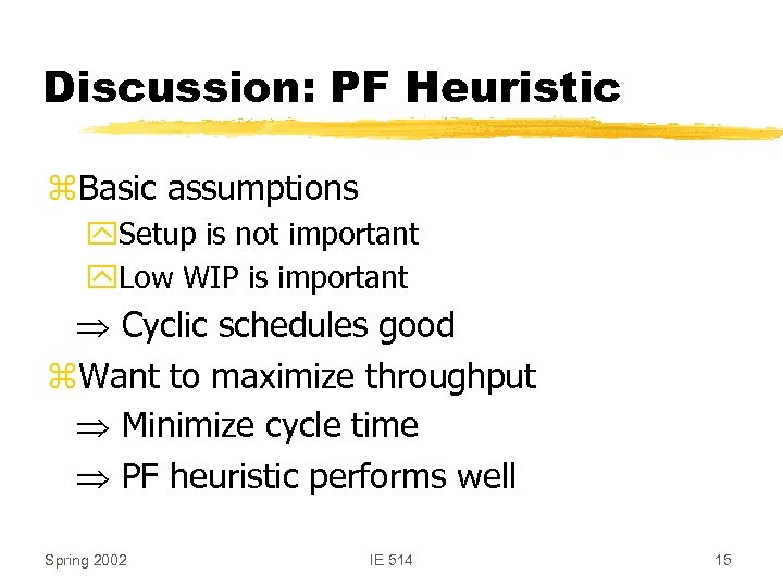 Discussion: PF Heuristic z. Basic assumptions y. Setup is not important y. Low WIP