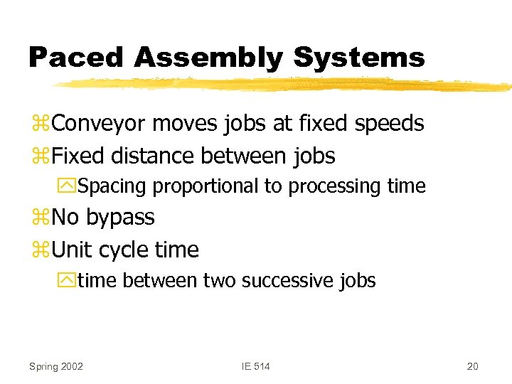 Paced Assembly Systems z. Conveyor moves jobs at fixed speeds z. Fixed distance between