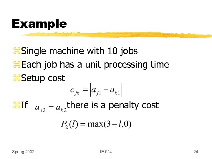 Example z. Single machine with 10 jobs z. Each job has a unit processing