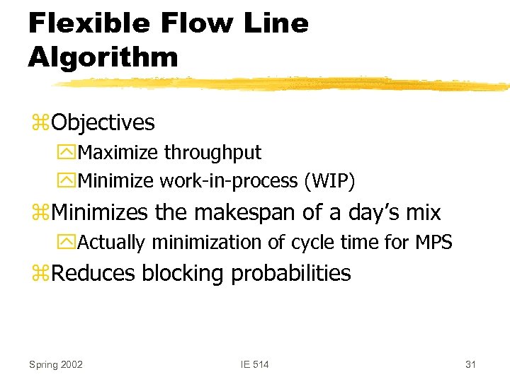 Flexible Flow Line Algorithm z. Objectives y. Maximize throughput y. Minimize work-in-process (WIP) z.