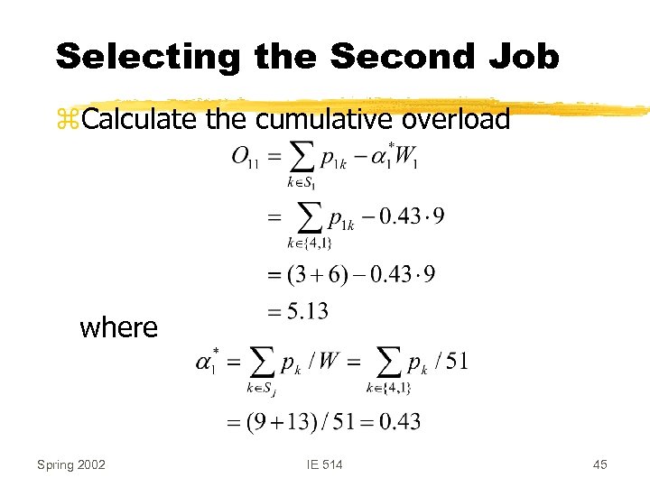 Selecting the Second Job z. Calculate the cumulative overload where Spring 2002 IE 514