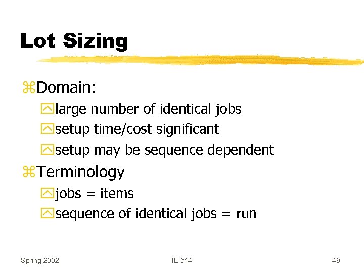 Lot Sizing z. Domain: ylarge number of identical jobs ysetup time/cost significant ysetup may