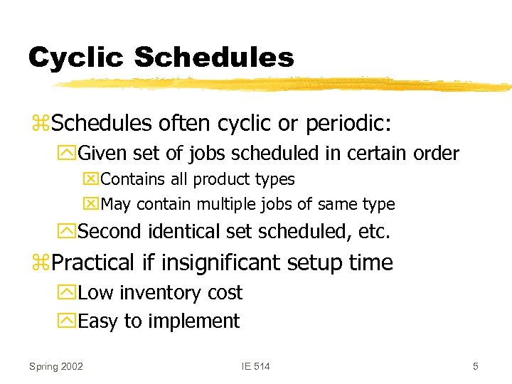 Cyclic Schedules z. Schedules often cyclic or periodic: y. Given set of jobs scheduled