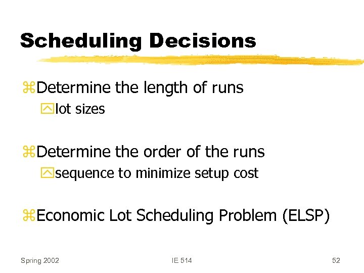 Scheduling Decisions z. Determine the length of runs ylot sizes z. Determine the order