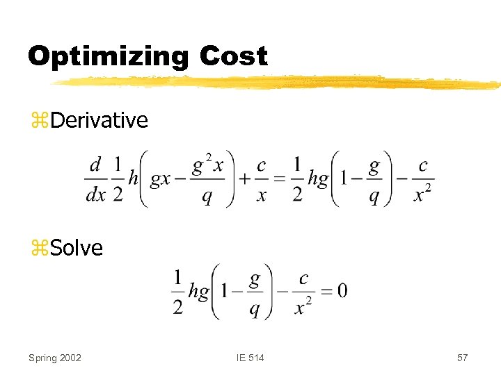 Optimizing Cost z. Derivative z. Solve Spring 2002 IE 514 57 