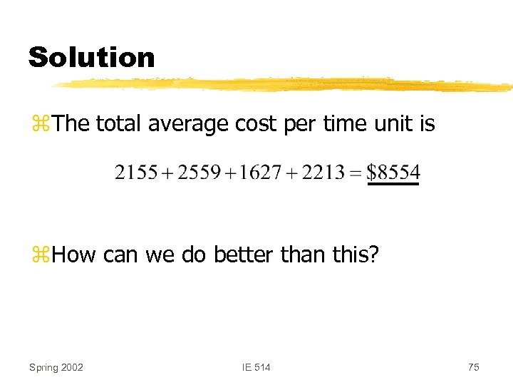 Solution z. The total average cost per time unit is z. How can we