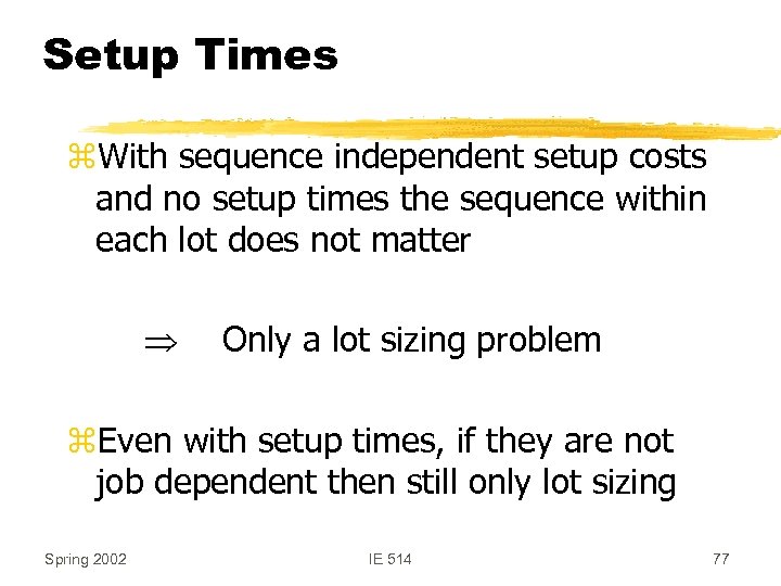 Setup Times z. With sequence independent setup costs and no setup times the sequence