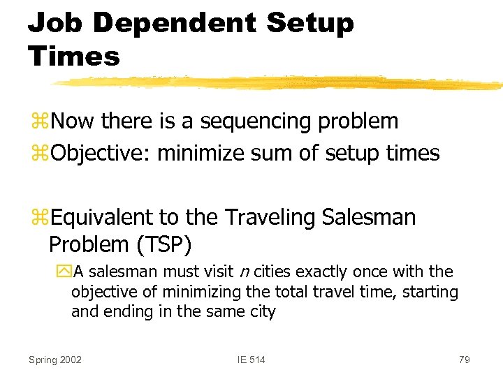 Job Dependent Setup Times z. Now there is a sequencing problem z. Objective: minimize