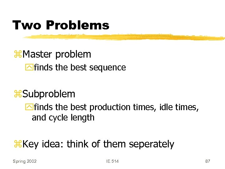 Two Problems z. Master problem yfinds the best sequence z. Subproblem yfinds the best