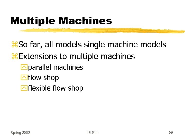 Multiple Machines z. So far, all models single machine models z. Extensions to multiple