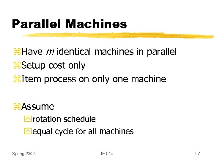 Parallel Machines z. Have m identical machines in parallel z. Setup cost only z.