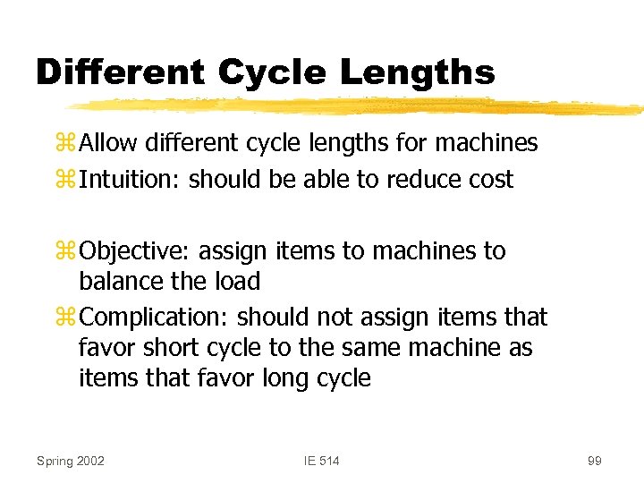 Different Cycle Lengths z Allow different cycle lengths for machines z Intuition: should be