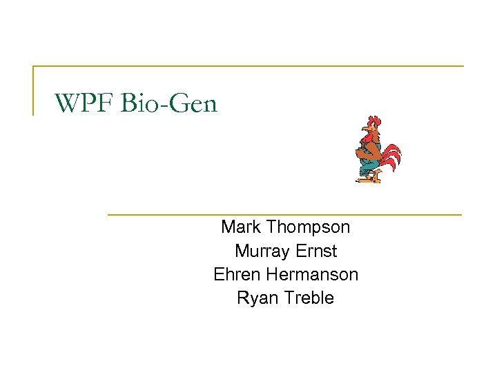 WPF Bio-Gen Mark Thompson Murray Ernst Ehren Hermanson Ryan Treble 