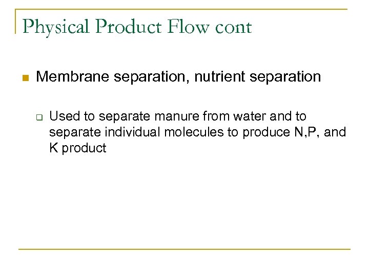 Physical Product Flow cont n Membrane separation, nutrient separation q Used to separate manure