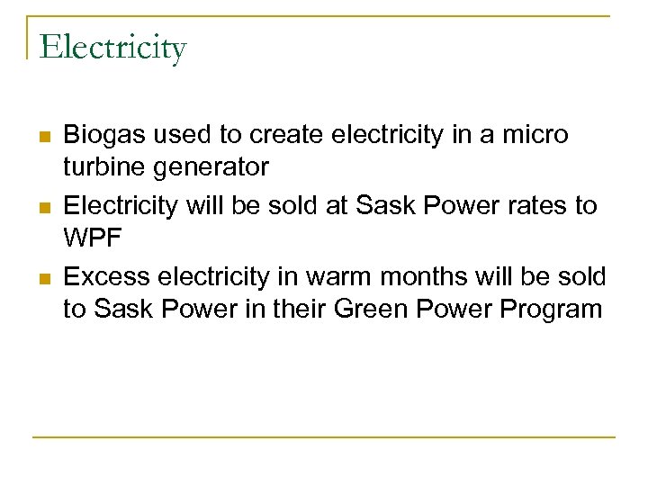 Electricity n n n Biogas used to create electricity in a micro turbine generator